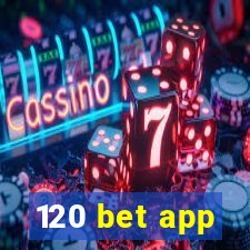 120 bet app